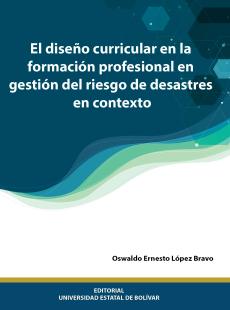 Cubierta para EL DISEÑO CURRICULAR EN LA FORMACIÓN PROFESIONAL EN GESTIÓN DEL RIESGO DE DESASTRES EN CONTEXTO