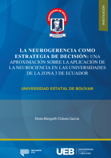 Cubierta para LA NEUROGERENCIA COMO ESTRATEGIA DE DECISIÓN: UNA APROXIMACIÓN SOBRE LA APLICACIÓN DE LA NEUROCIENCIA EN LAS UNIVERSIDADES DE LA ZONA 3 DE ECUADOR.